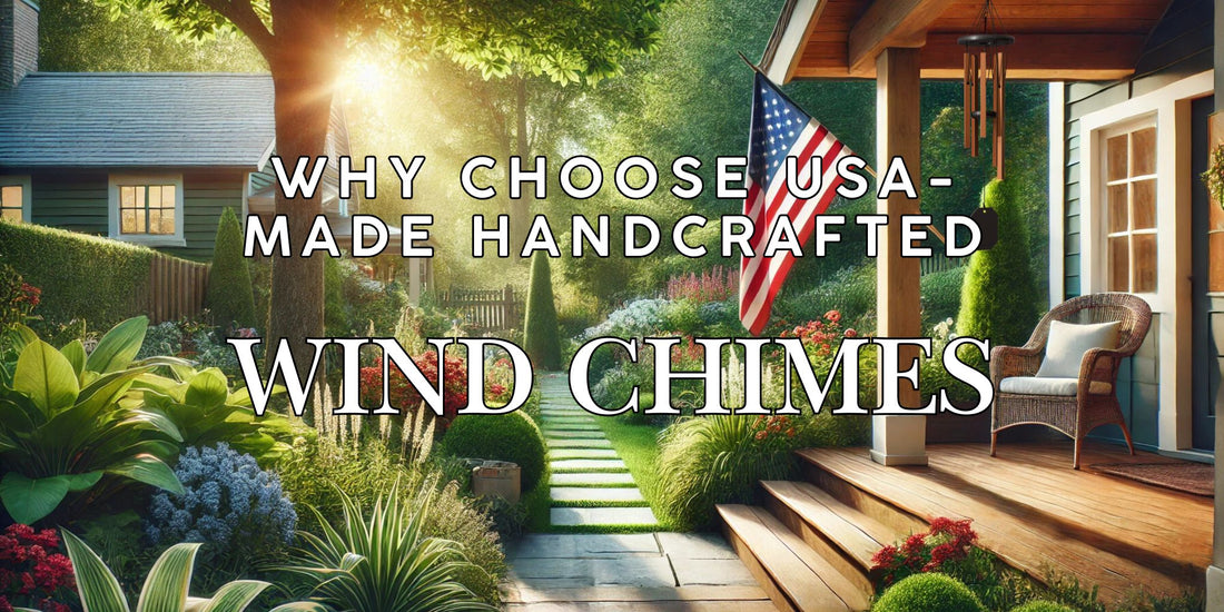 Why Choose USA-Made Handcrafted Wind Chimes?